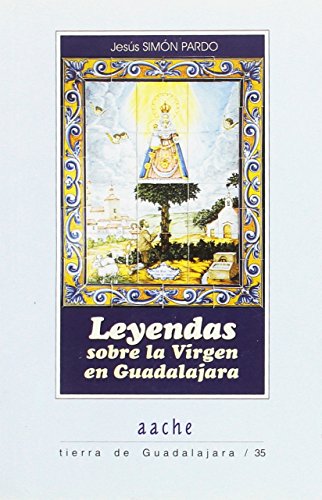 Imagen de archivo de LEYENDAS SOBRE LA VIRGEN EN GUADALAJARA a la venta por Siglo Actual libros