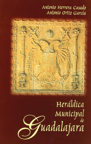 HeraÌldica municipal de Guadalajara (Spanish Edition) (9788495179531) by Antonio Herrera Casado