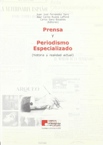 9788495179654: Prensa y periodismo especializado: historia y realidad actual : actas del Congreso de "Prensa y Periodismo Especializado", celebrado del 8-10 de mayo de 2002, en Guadalajara