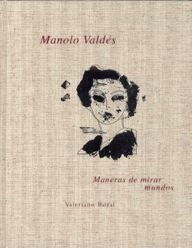 Imagen de archivo de Manolo Valdes: Maneras de Mirar Mundos a la venta por ANARTIST