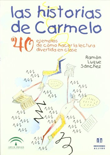 Imagen de archivo de LAS HISTORIAS DE CARMELO. 40 EJEMPLOS DE COMO HACER LA LECTURA DIVERTIDA EN CLASE a la venta por KALAMO LIBROS, S.L.
