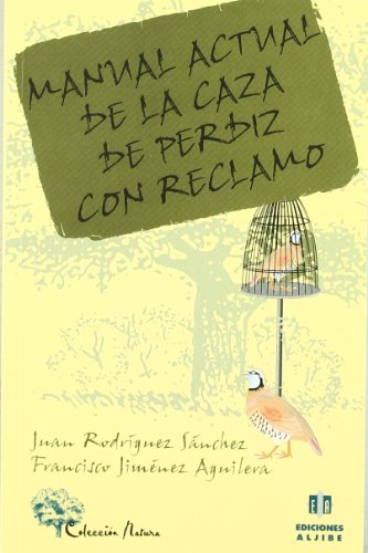Imagen de archivo de Manual actual de la caza de perdiz con reclamo (NATURALEZA) RODRIGUEZ and AGUILERA a la venta por VANLIBER