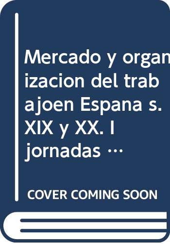 Imagen de archivo de Mercado y organizacin del trabajo en Espaa (SIGLOS XIX Y XX). (I Jornadas de Historia Economica de las Relaciones Laborales, organizadas por el Aerea de Historia Economica del Departamento de Te oria Economica de la Universidad Hispalense. Sevilla, noviembre 1996). a la venta por MARCIAL PONS LIBRERO