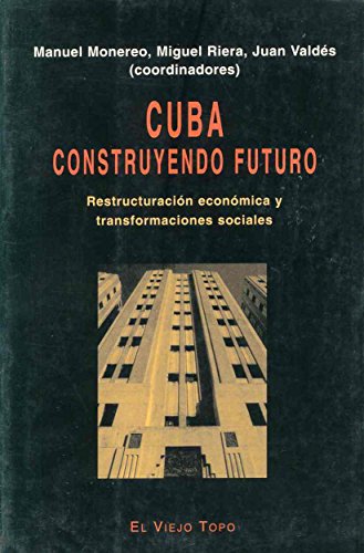 Imagen de archivo de Cuba: construyendo futuro: Restructuracin econmica y transformaciones sociales (ENSAYO) Monereo, Manuel a la venta por VANLIBER