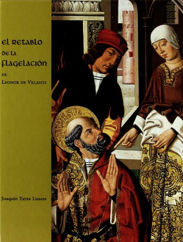 El retablo de la flagelacion de Leonor de Velasco - Joaquin Yarza Luaces