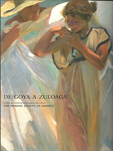 Imagen de archivo de De Goya A Zuloaga, La Pintura Espanola de los Siglos XIX y XX En The Hispanic Society of America a la venta por Mullen Books, ABAA