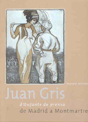 Juan Gris: Dibujante De Prensa De Madrid A Montmartre (Cat.Exposicion) (9788495241320) by Juan Gris