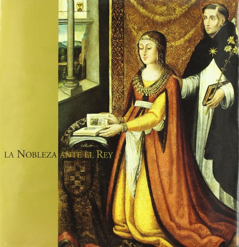 LA NOBLEZA ANTE EL REY , los grandes linajes castellanos y el arte en el siglo XV - joaquin yarza luaces