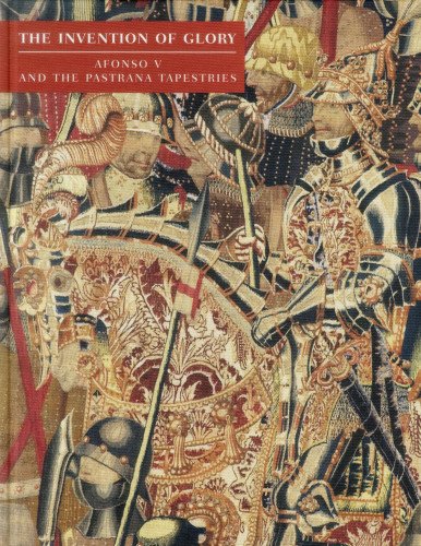 9788495241849: The Invention of Glory: Afonso V and the Pastrana Tapestries