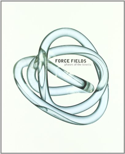 Imagen de archivo de FORCE FIELDS-PHASES OF THE KINETIC a la venta por Lakeside Books