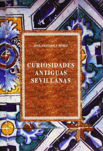 Curiosidades antiguas Sevillanas - Gestoso y Pérez, José