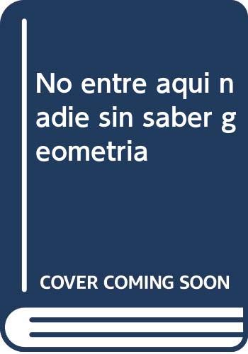 Stock image for NO ENTRE AQUI NADIE SIN SABER GEOMETRIA for sale by Siglo Actual libros
