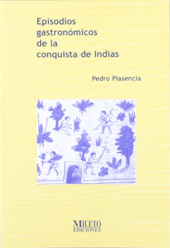 Episodios gastronÃ³micos de la conquista de Indias (9788495282163) by Unknown Author