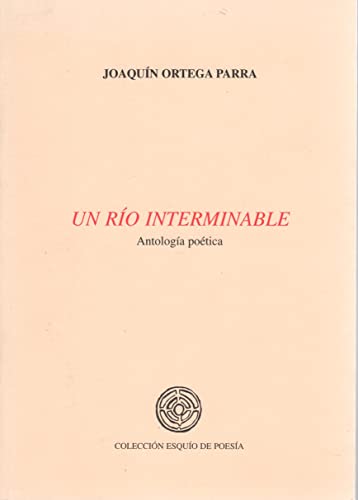 Imagen de archivo de Un rio interminable. Antologia Poetica a la venta por Librera 7 Colores