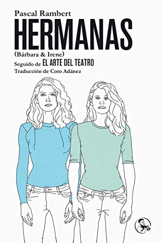 Stock image for HERMANAS (BRBARA & IRENE) SEGUIDO DE EL ARTE DEL TEATRO for sale by KALAMO LIBROS, S.L.