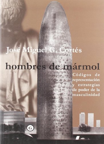 Beispielbild fr HOMBRES DE MRMOL; Cdigos de Representacin y Estrategias de Poder de la Masculinidad zum Verkauf von Libros Latinos