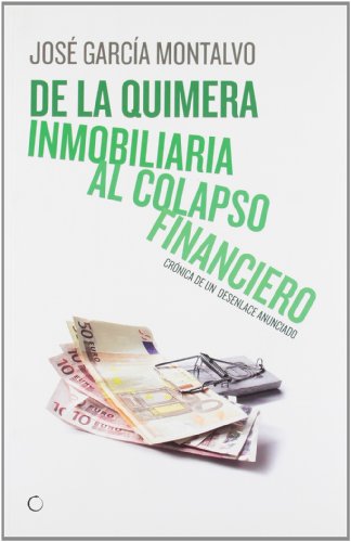 Imagen de archivo de De la quimera inmobiliaria al colapso financiero : cr nica de un desenlace anunciado a la venta por WorldofBooks