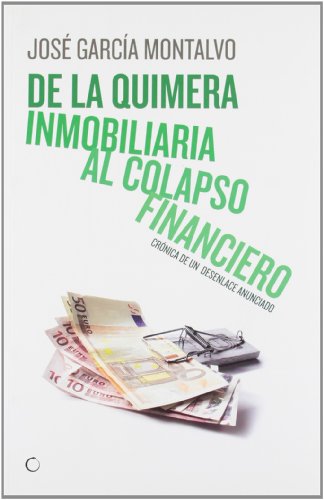 DE LA QUIMERA INMOBILIARIA AL COLAPSO FINANCIERO. Crónica de un desastre anunciado