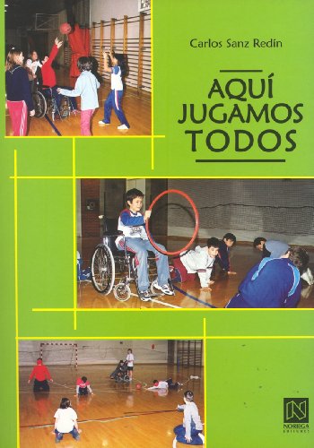 AQUÍ JUGAMOS TODOS. Una propuesta para la integración de alumnos con discapacidad motriz en las s...