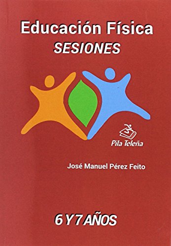 Imagen de archivo de EDUCACIN FSICA: SESIONES. 6 Y 7 AOS a la venta por KALAMO LIBROS, S.L.