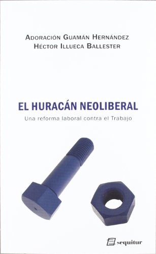 Stock image for El huracn neoliberal la reforma laboral contra el trabajo for sale by MARCIAL PONS LIBRERO