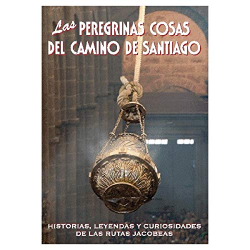 9788495368522: Las peregrinas cosas del Camino de Santiago : historias, leyendas y curiosidades de las rutas jacobeas