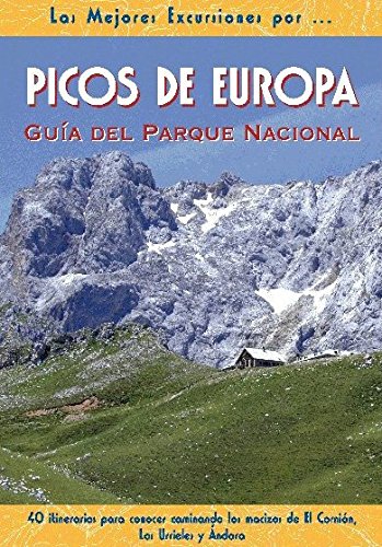 Picos de Europa. Guia del parque nacional40 Itinerarios para conocer el Cornion, Los Urrielles y ...