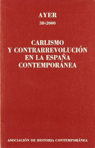 Imagen de archivo de (AYER N 38) CARLISMO Y CONTRARREVOLUCION EN LA ESPAA CONTEMPORANEA a la venta por MARCIAL PONS LIBRERO