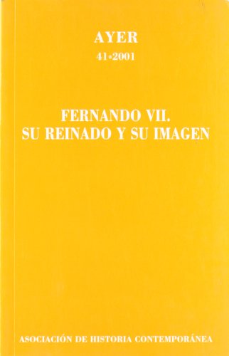 Stock image for FERNANDO VII. SU REINADO Y SU IMAGEN (Ayer 41) for sale by medimops