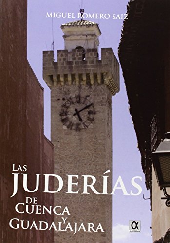 LAS JUDERIAS DE CUENCA Y GUADALAJARA - ROMERO SAIZ, MIGUEL