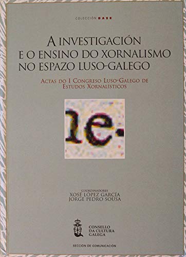 9788495415936: A investigacin e o ensino do xornalismo no espazo luso-galego: Actas do I Congreso Luso-Galego de Estudos Xornalsticos celebrado os das 29 e 30 de ... en Santiago de Compostela (Coleccin Base)