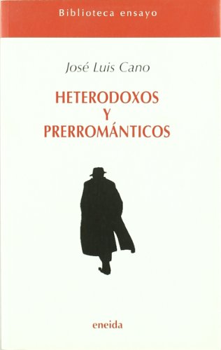 Heterodoxos y Preromáticos - Cano, José Luis