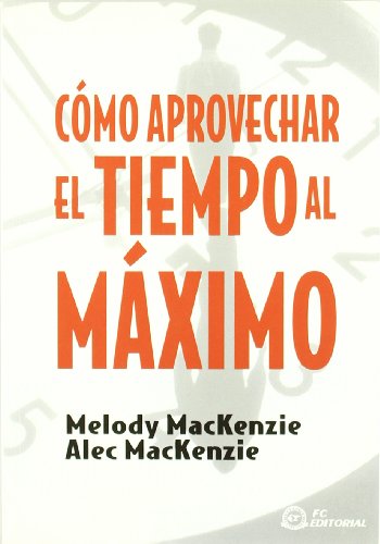 Stock image for Cmo aprovechar el tiempo al mximo Mackenzie, Melody; Mackenzie, R. for sale by Iridium_Books