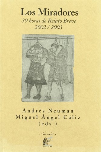 Beispielbild fr LOS MIRADORES (30 HORAS DE RELATO BREVE, 2002-2003) zum Verkauf von Zilis Select Books