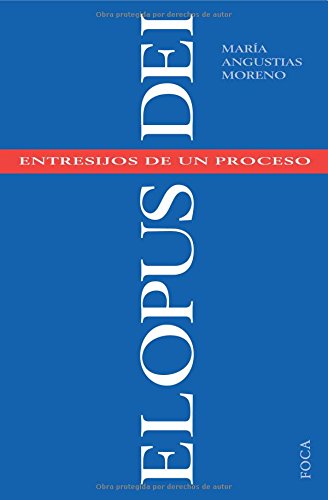 El Opus Dei. Entresijos de un proceso . - Moreno Cereijo, M.ª Angustias