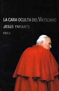 Imagen de archivo de La cara oculta del Vaticano.: 39 (Investigacin) Ynfante Corrales, Jess a la venta por VANLIBER
