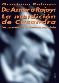 Imagen de archivo de De Aznar a Rajoy: la Maldicin de Casandra. los Secretos de la Derecha Espaola: 69 a la venta por Hamelyn
