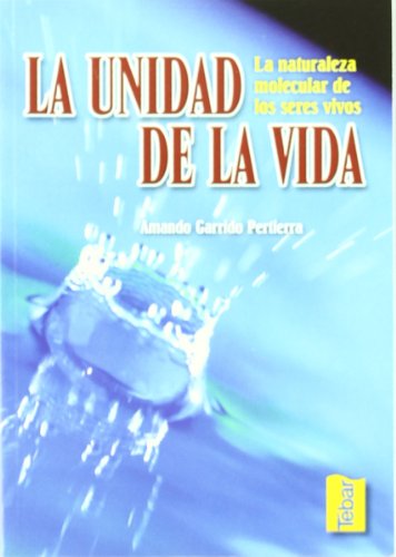 Stock image for LA UNIDAD DE LA VIDA. LA NATURALEZA MOLECULAR DE LOS SERES VIVOS for sale by KALAMO LIBROS, S.L.