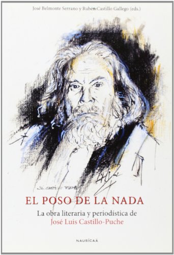 Stock image for EL POSO DE LA NADA: la obra literaria y periodstica de Jos Luis Castillo-Puche for sale by KALAMO LIBROS, S.L.