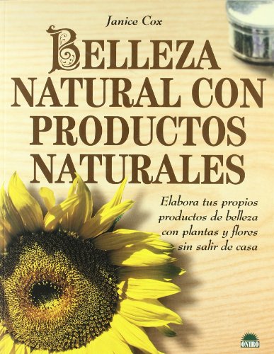 Beispielbild fr Belleza natural con productos naturales : elabora tus propios productos de belleza con plantas y flores sin salir de casa (Libros Ilustrados, Band 1) zum Verkauf von medimops