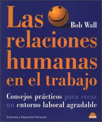 Imagen de archivo de Las relaciones humanas en el trabajo: Consejos practicos para crear un entorno laboral agradable (Spanish Edition) a la venta por SecondSale