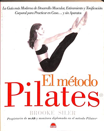 9788495456090: El mtodo Pilates : la gua ms moderna de desarrollo muscular, estiramiento y tonificacin corporal para practicar en casa-- y sin aparatos