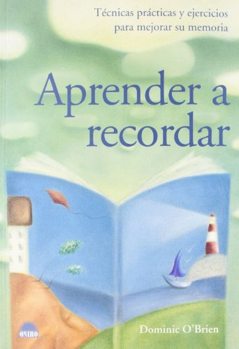 9788495456144: Aprender a recordar: Tecnicas practicas y ejercicios para mejorar su memoria: 1 (ONIRO - LIBROS ILUSTRADOS I)