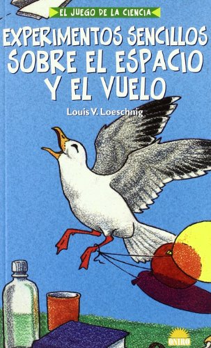 Stock image for Experimentos Sencillos Sobre el Espacio y el Vuelo : El Juego de la Ciencia for sale by Better World Books