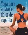 Imagen de archivo de Yoga para Aliviar el Dolor de Espalda : Ejercicios Suaves y Efectivos para Mantener una Espalda Sana a la venta por Better World Books: West