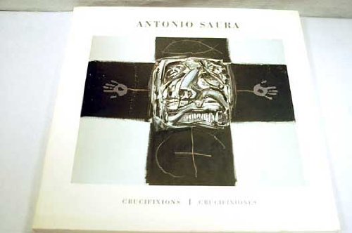 Stock image for ANTONIO SAURA . CRUCIFIXIONS / CRUCIFIXIONES for sale by ArteBooks
