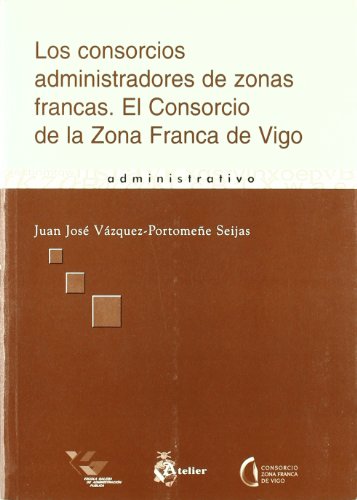 9788495458964: Consorcios administradores de zonas francas, los. El consorcio de la zona franca de vigo. (SIN COLECCION)