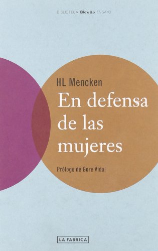 EN DEFENSA DE LAS MUJERES (BLOWUP) (Spanish Edition) (9788495471697) by Mencken, H.L.