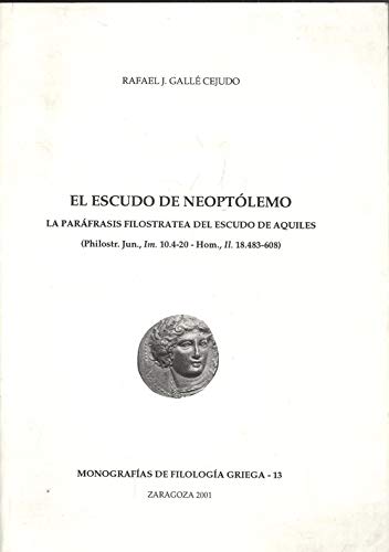 Imagen de archivo de EL ESCUDO DE NEOPTOLEMO. LA PARAFRASIS FILOSTRATEA DEL ESCUDO DE AQUILES (PHILOSTR. JUN., IM. 10.4-20 - HOM., IL. 18.483 a la venta por Prtico [Portico]