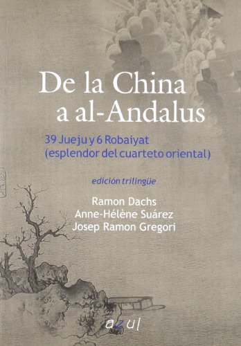 9788495488145: De la China al Al-Andalus : 39 jueju y 6 dobaiyat (esplendor del cuarteto oriental)